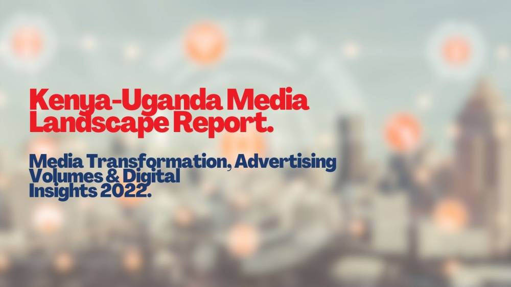 The Kenya-Uganda Media Insights Landscape Report 2022